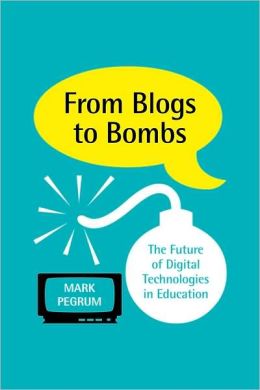 From Blogs to Bombs: The Future of Digital Technologies in Education