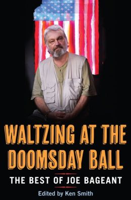 Waltzing at the Doomsday Ball: The Best of Joe Bageant