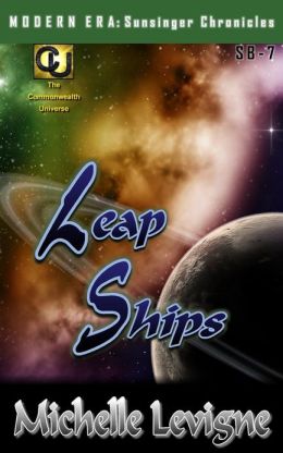Commonwealth Universe: Modern Era: Sunsinger Chronicles Book 7: Leap Ships Michelle Levigne