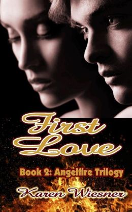 Angelfire Trilogy, Book 2: First Love by Karen Wiesner