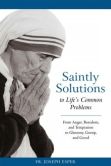 Book Cover Image. Title: Saintly Solutions to Life's Common Problems - From Anger, Boredom, and Temptation to Gluttony, Gossip, and Greed, Author: Joseph M. Esper