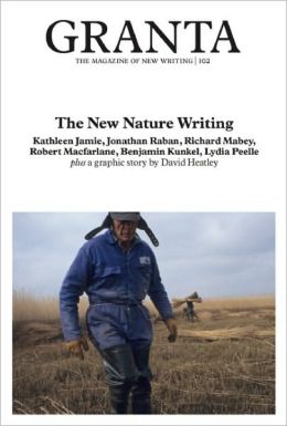 Granta 102: The New Nature Writing
