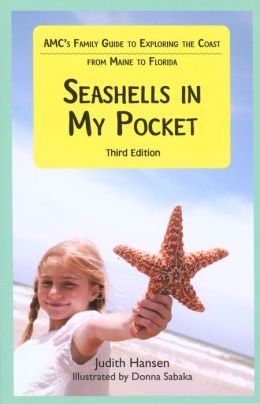 Seashells in My Pocket, 3rd: AMC's Family Guide to Exploring the Coast from Maine to Florida Judith Hansen