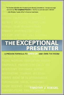 The Exceptional Presenter: A Proven Formula to Open Up and Own the Room