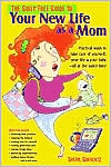 Guilt-Free Guide to Your New Life as a Mom: Practical Ways to Take Care of Yourself, Your Life and Your Baby - All at the Same Time