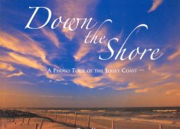 Down The Shore: A Photo Tour of the Jersey Coast Bob Krist