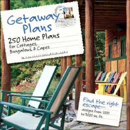 Getaway Plans: 250 Home Plans for Cottages, Bungalows, and Capes