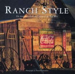 Ranch Style: The Artistic Culture and Design of the Real West David R. Stoecklein