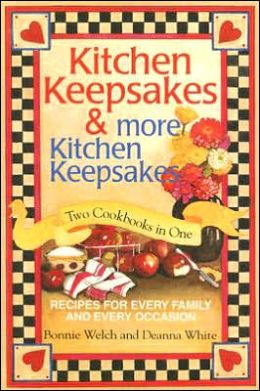 Kitchen Keepsakes&More Kitchen Keepsakes-Two Cookbooks in One-Recipes for Every Family and Every Occasion Deanna White and Bonnie Welch