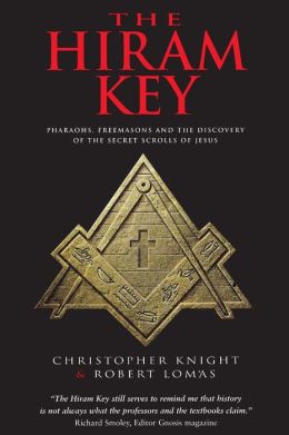 The Hiram Key: Pharaohs, Freemasonry, and the Discovery of the Secret Scrolls of Jesus Christopher Knight and Robert Lomas