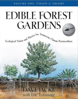 Edible Forest Gardens: Ecological Vision, Theory For Temperate Climate Permaculture Dave Jacke and Eric Toensmeier