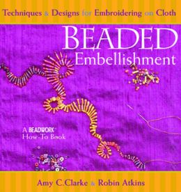 Beaded Embellishment: Techniques and Designs for Embroidering on Cloth (Beadwork How-To Series)