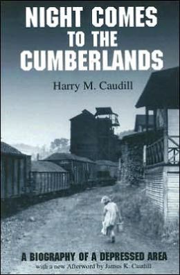 Night Comes to the Cumberlands: A Biography of a Depressed Area Harry M. Caudill