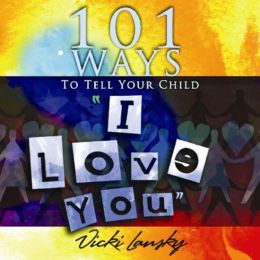101 Ways to Tell Your Child I Love You