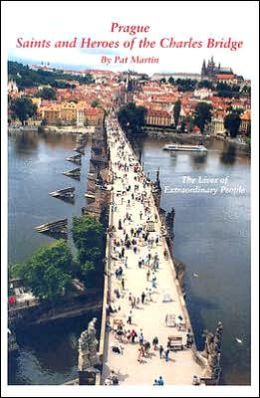 Saints and Heroes of the Charles Bridge: The Lives of Extraordinary People