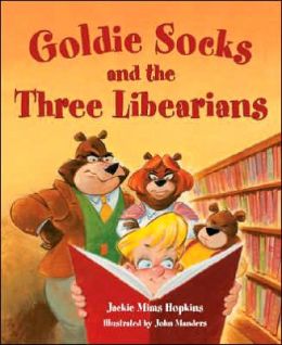 Goldie Socks and the Three Libearians Jackie Mims Hopkins and John Manders