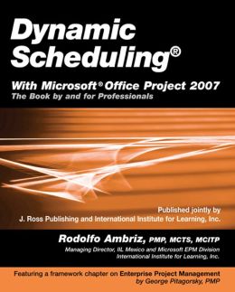Dynamic Scheduling with Microsoft Project 2010: The Book and for Professionals