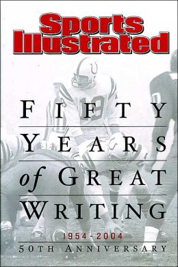 Sports Illustrated: The Anniversary Book 1954-2004 Editors of Sports Illustrated