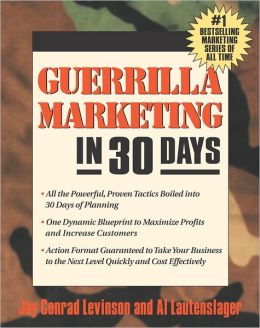 Guerrilla Marketing in 30 Days: A 30-Day Tactical Plan to Maximize Profits and Increase Customers