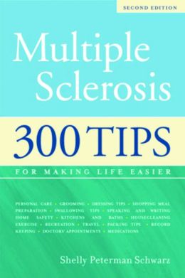 Multiple Sclerosis: 300 Tips for Making Life Easier Shelley Peterman Schwarz