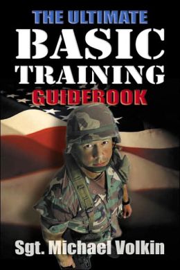 Ultimate Basic Training Guidebook:Tips, Tricks, and Tactics for Surviving Boot Camp Michael Volkin