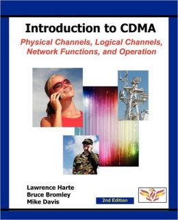 Introduction to CDMA: Physical Channels, Logical Channels, Network Functions, and Operation