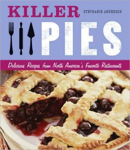 Killer Pies: Delicious Recipes from North America's Favorite Restaurants (Killer (Chronicle Books)) Stephanie Anderson