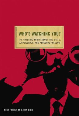 Who's Watching You?: The Chilling Truth about the State, Surveillance, and Personal Freedom (Conspiracy Books) Mick Farren and John Gibb