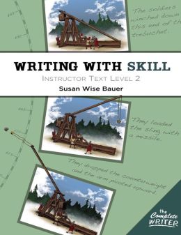 The Complete Writer: Writing With Skill: Instructor Text Level Two (The Complete Writer) Susan Wise Bauer