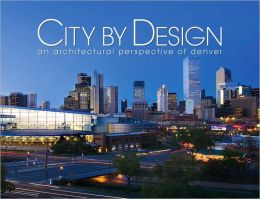 City Design: Denver: An Architectural Perspective of Denver (City