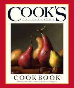 The Cook's Illustrated Cookbook: 2,000 Recipes from 20 Years of America's Most Trusted Food Magazine