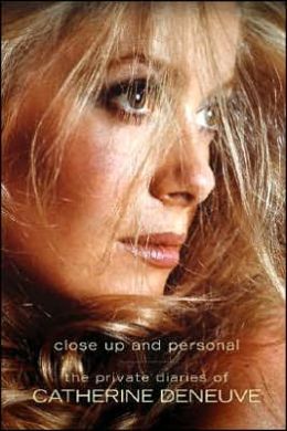 The Private Diaries of Catherine Deneuve: Close Up and Personal