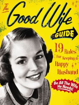 Good Wife Guide: 19 Rules for Keeping a Happy Husband