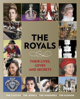 People: The Royals: Their Lives, Loves, and Secrets Editors of People Magazine
