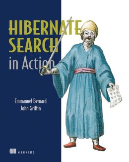 Hibernate Search in Action Emmanuel Bernard, John Griffin