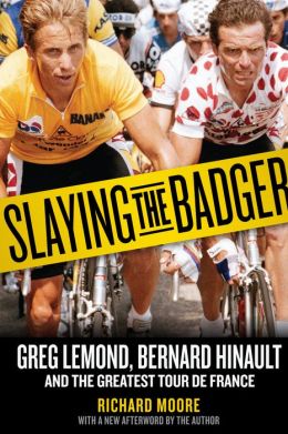 Slaying the Badger: Greg LeMond, Bernard Hinault, and the Greatest Tour de France Richard Moore