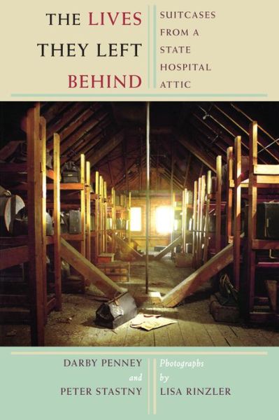 Free ebooks to download on kindle The Lives They Left Behind: Suitcases from a State Hospital Attic by Darby Penney, Peter Stastny