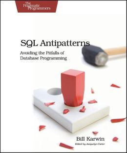 SQL Antipatterns: Avoiding the Pitfalls of Database Programming Bill Karwin