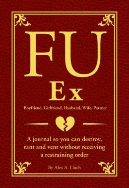 FU My Ex: The Journal So You Can Destroy, Rant, and Vent Receiving a Restraining Order