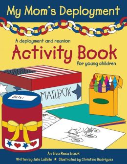 My Mom's Deployment: A deployment and reunion activity book for young children Julie LaBelle and Christina Rodriguez