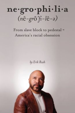 Negrophilia: From Slave Block to Pedestal - America's Racial Obsession