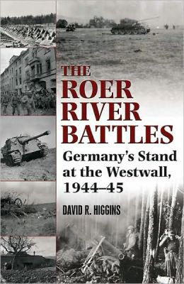 The Roer River Battles: Germany's Stand at the Westwall, 1944-45