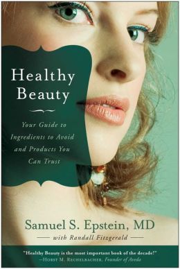 Healthy Beauty: Your Guide to Ingredients to Avoid and Products You Can Trust Samuel S. Epstein and Randall Fitzgerald