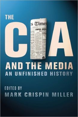 The CIA and the Media: An Unfinished History Mark Crispin Miller