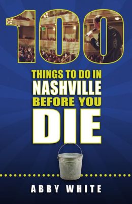 100 Things to Do in Nashville Before You Die