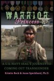 Book Cover Image. Title: Warrior Princess A U.S. Navy SEAL's Journey to Coming out Transgender, Author: Kristin Beck