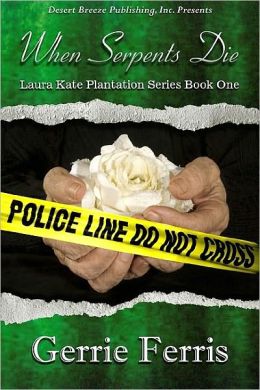 Laura Kate Plantation Series Book One: When Serpents Die (The Laura Kate Plantation Series) Gerrie Ferris