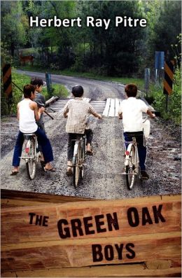 The Green Oak Boys: A Novel About Living and Learning Herbert Ray Pitre