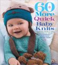 Book Cover Image. Title: 60 More Quick Baby Knits:  Adorable Projects for Newborns to Tots in 220 Superwash Sport from Cascade Yarns, Author: Sixth&Spring Books