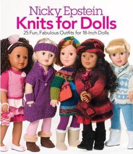 Nicky Epstein Knits for Dolls: 25 Fun, Fabulous Outfits for 18-Inch Dolls Nicky Epstein